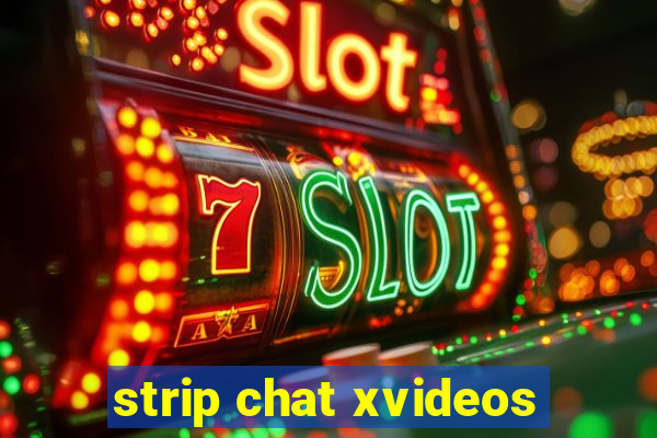 strip chat xvideos